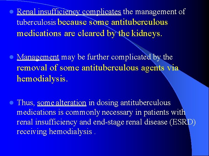 l Renal insufficiency complicates the management of tuberculosis because some antituberculous medications are cleared