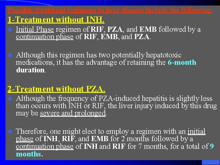Possible treatment regimens in liver disease include the following. 1 -Treatment without INH. l