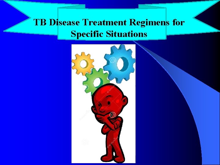 TB Disease Treatment Regimens for Specific Situations 