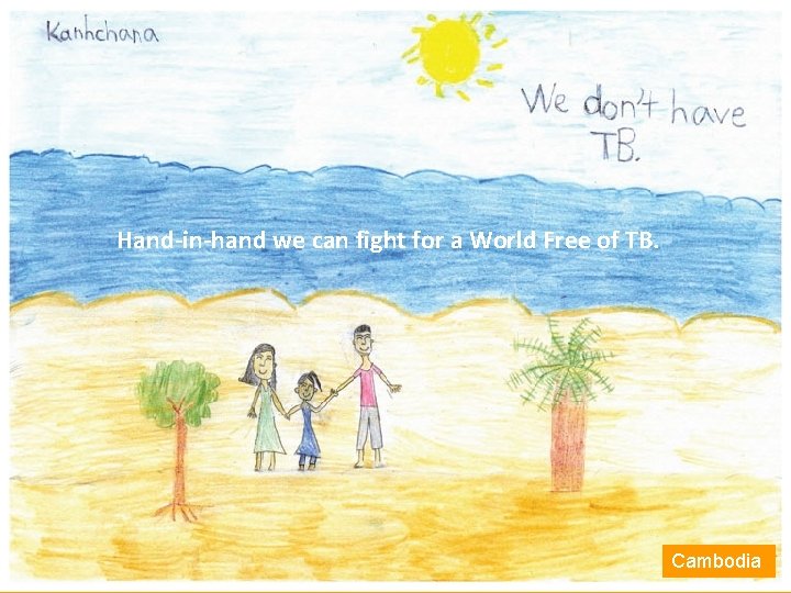 Hand-in-hand we can fight for a World Free of TB. Cambodia 