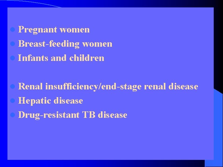 l Pregnant women l Breast-feeding women l Infants and children l Renal insufficiency/end-stage renal