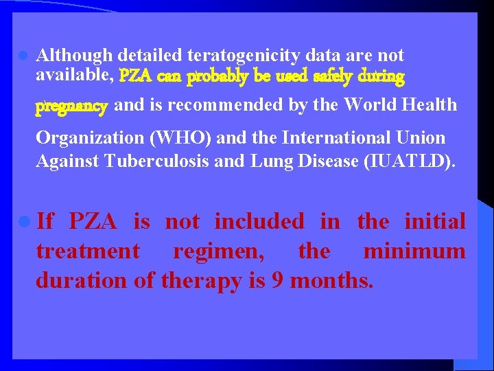 l Although detailed teratogenicity data are not available, PZA can probably be used safely