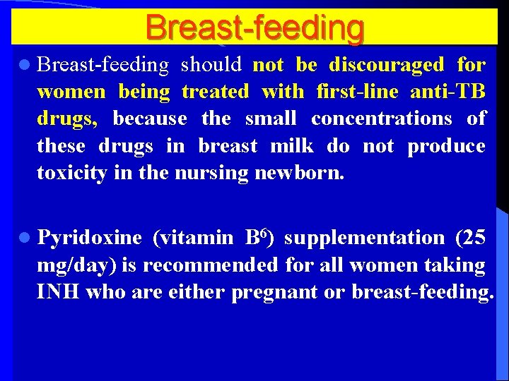 Breast-feeding l Breast-feeding should not be discouraged for women being treated with first-line anti-TB