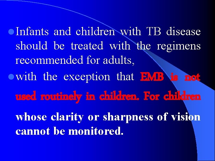 l Infants and children with TB disease should be treated with the regimens recommended