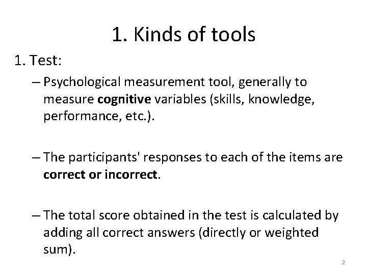 1. Kinds of tools 1. Test: – Psychological measurement tool, generally to measure cognitive