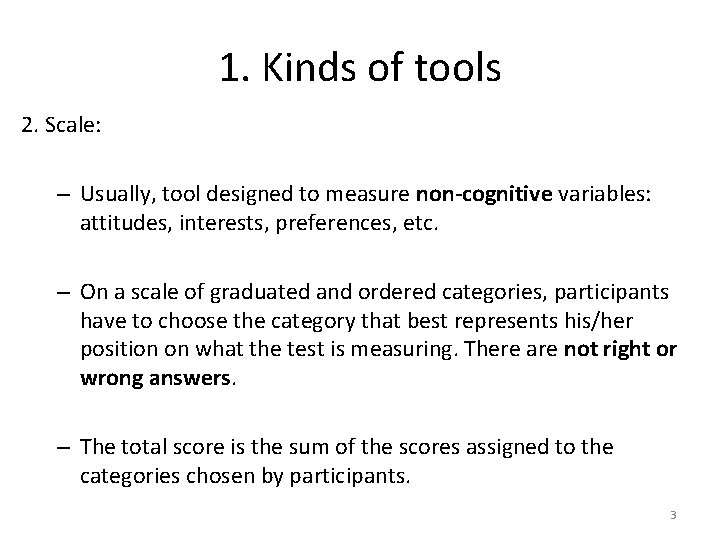 1. Kinds of tools 2. Scale: – Usually, tool designed to measure non-cognitive variables: