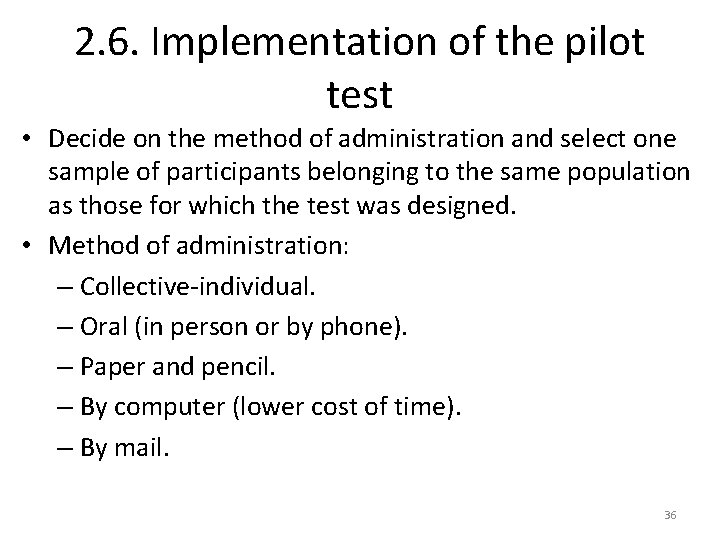 2. 6. Implementation of the pilot test • Decide on the method of administration