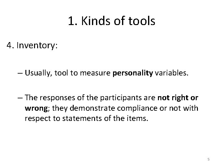 1. Kinds of tools 4. Inventory: – Usually, tool to measure personality variables. –