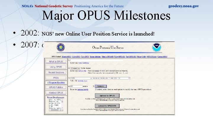 Major OPUS Milestones • 2002: NGS’ new Online User Position Service is launched! •