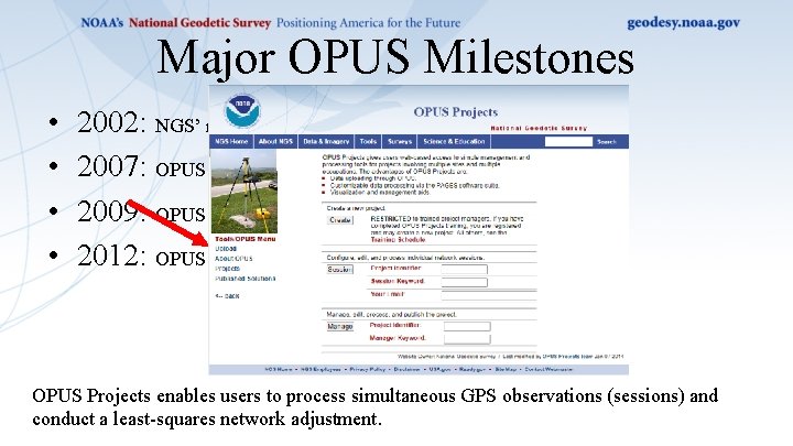 Major OPUS Milestones • • 2002: NGS’ new Online User Position Service is launched