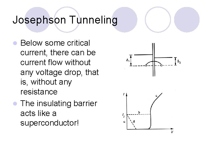 Josephson Tunneling Below some critical current, there can be current flow without any voltage
