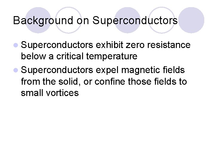 Background on Superconductors l Superconductors exhibit zero resistance below a critical temperature l Superconductors