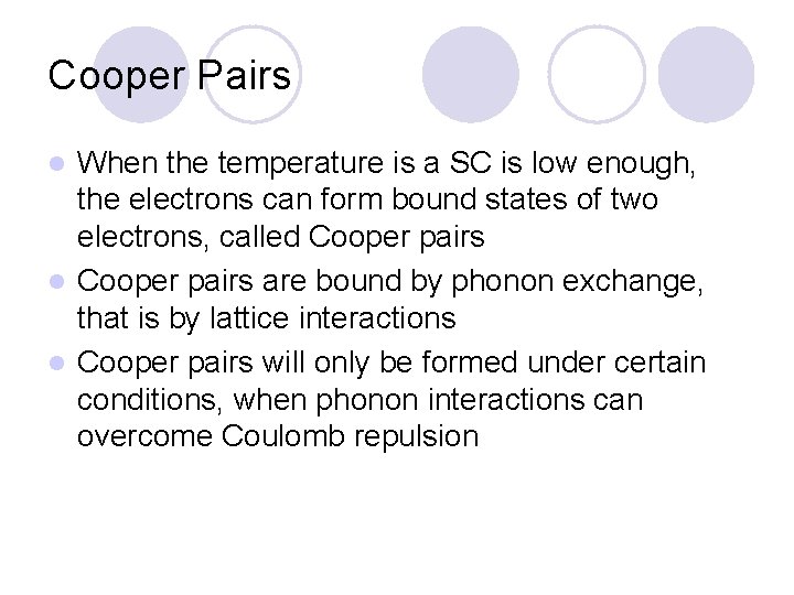 Cooper Pairs When the temperature is a SC is low enough, the electrons can