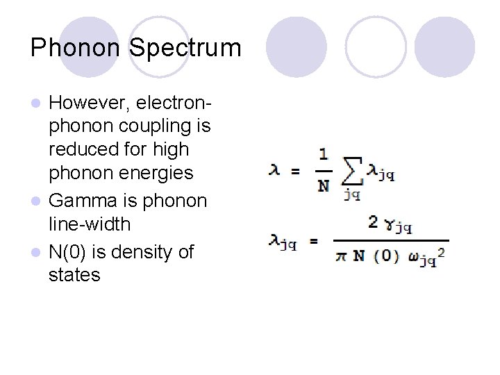 Phonon Spectrum However, electronphonon coupling is reduced for high phonon energies l Gamma is