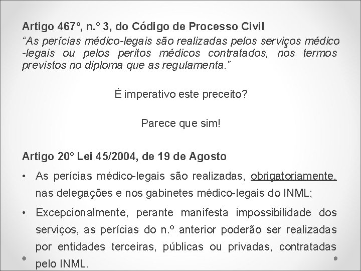 Artigo 467º, n. º 3, do Código de Processo Civil “As perícias médico-legais são