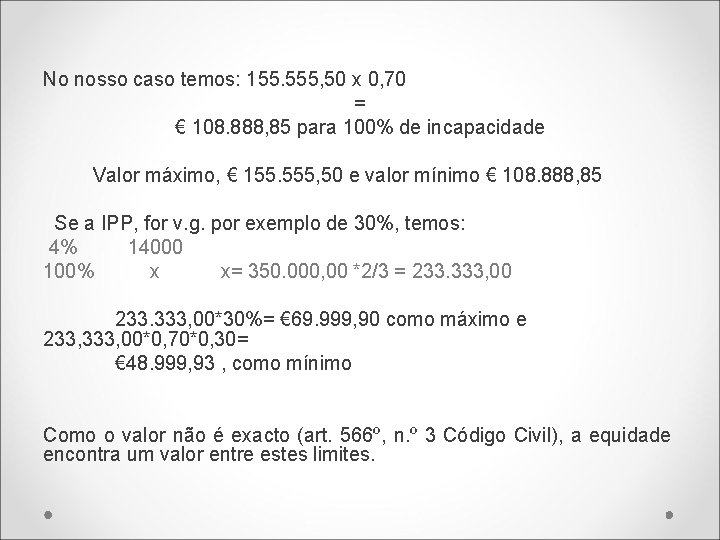 No nosso caso temos: 155. 555, 50 x 0, 70 = € 108. 888,