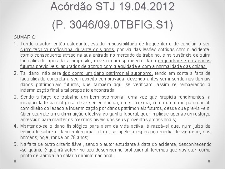 Acórdão STJ 19. 04. 2012 (P. 3046/09. 0 TBFIG. S 1) SUMÁRIO 1. Tendo