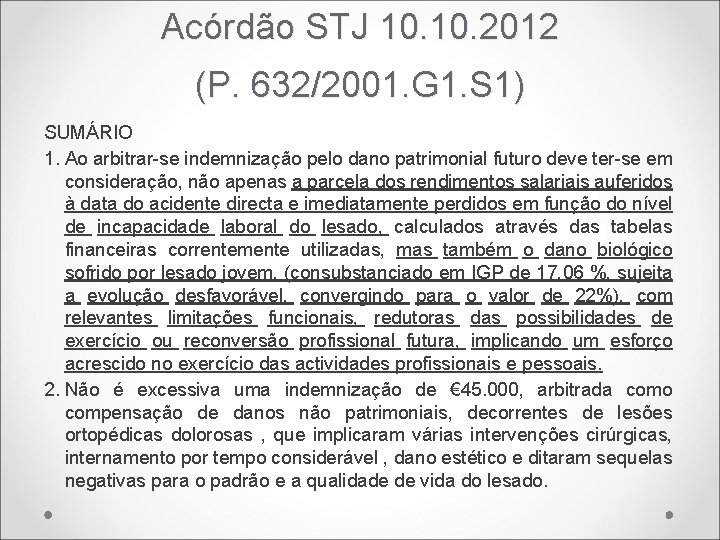 Acórdão STJ 10. 2012 (P. 632/2001. G 1. S 1) SUMÁRIO 1. Ao arbitrar-se