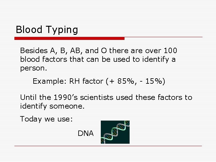 Blood Typing Besides A, B, AB, and O there are over 100 blood factors