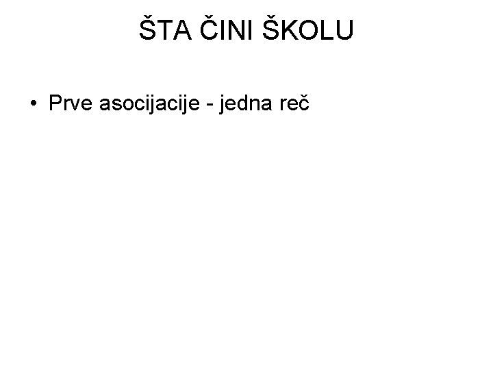 ŠTA ČINI ŠKOLU • Prve asocijacije - jedna reč 