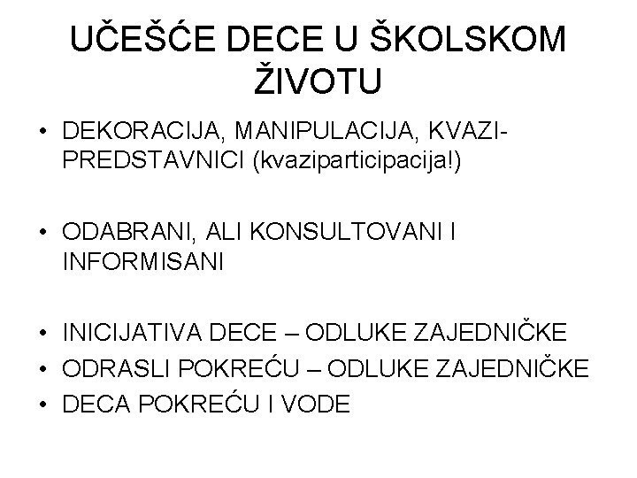 UČEŠĆE DECE U ŠKOLSKOM ŽIVOTU • DEKORACIJA, MANIPULACIJA, KVAZIPREDSTAVNICI (kvaziparticipacija!) • ODABRANI, ALI KONSULTOVANI