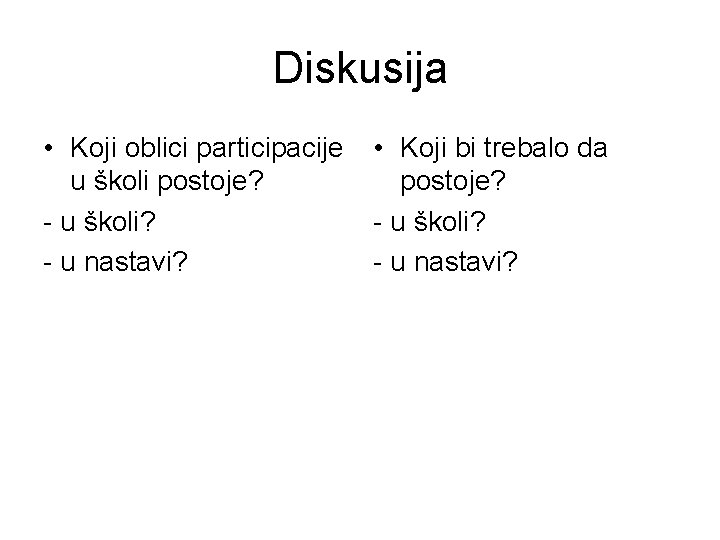 Diskusija • Koji oblici participacije u školi postoje? - u školi? - u nastavi?