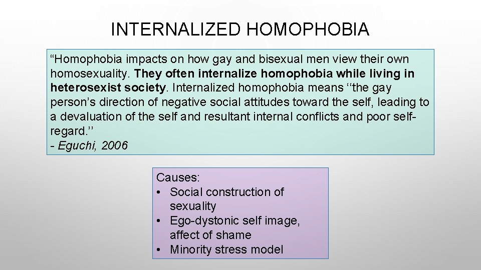 INTERNALIZED HOMOPHOBIA “Homophobia impacts on how gay and bisexual men view their own homosexuality.