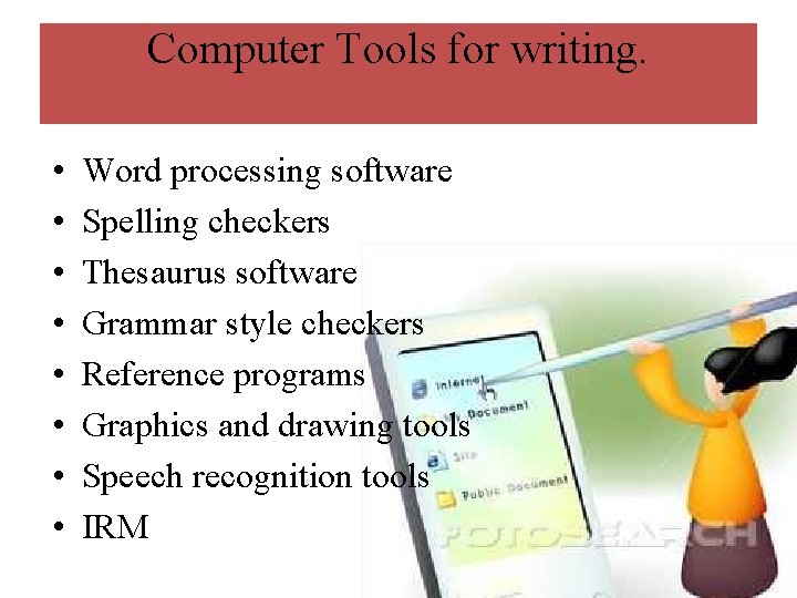 Computer Tools for writing. • • Word processing software Spelling checkers Thesaurus software Grammar