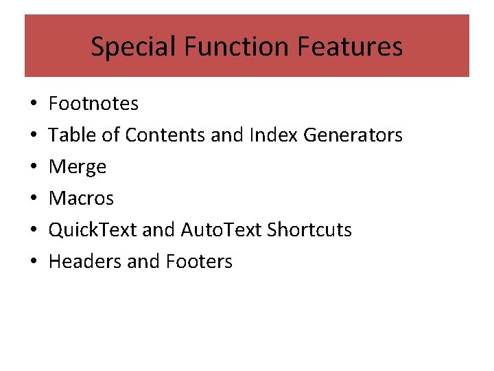 Special Function Features • • • Footnotes Table of Contents and Index Generators Merge