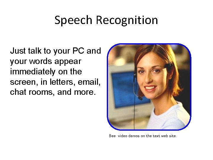 Speech Recognition Just talk to your PC and your words appear immediately on the