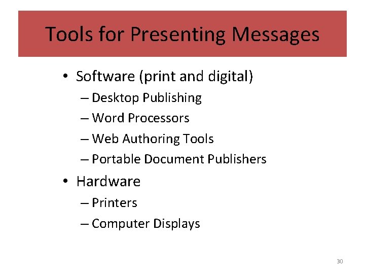 Tools for Presenting Messages • Software (print and digital) – Desktop Publishing – Word