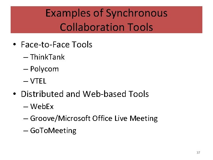Examples of Synchronous Collaboration Tools • Face-to-Face Tools – Think. Tank – Polycom –