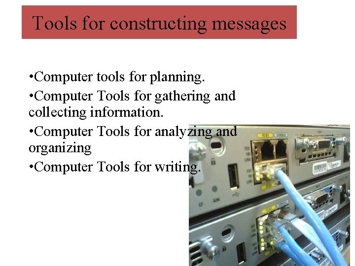 Tools for constructing messages • Computer tools for planning. • Computer Tools for gathering