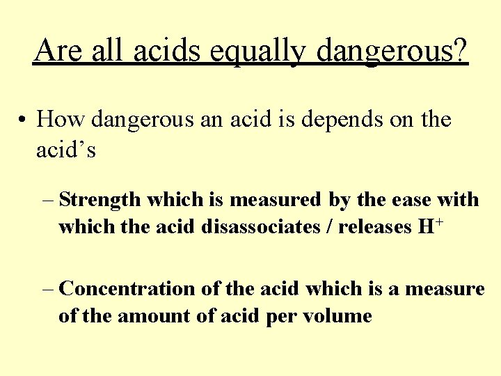 Are all acids equally dangerous? • How dangerous an acid is depends on the