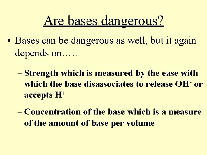 Are bases dangerous? • Bases can be dangerous as well, but it again depends