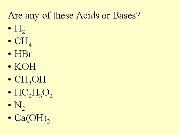 Are any of these Acids or Bases? • H 2 • CH 4 •