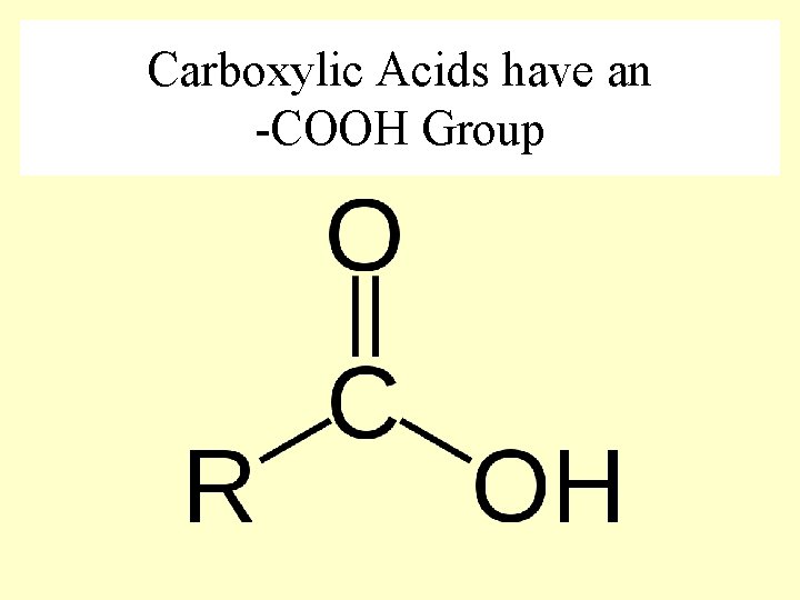 Carboxylic Acids have an -COOH Group 