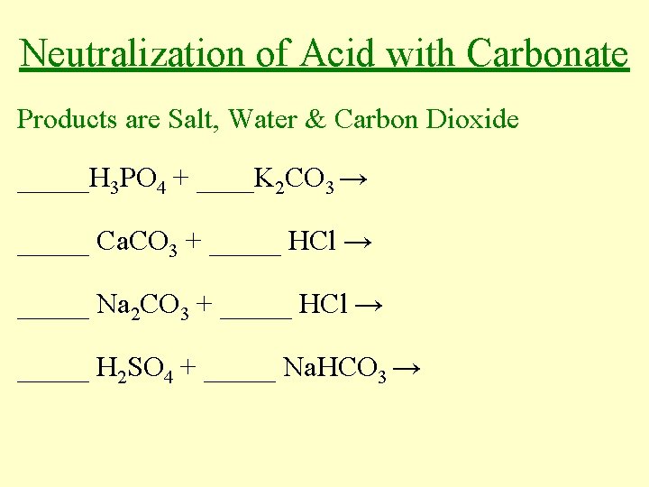 Neutralization of Acid with Carbonate Products are Salt, Water & Carbon Dioxide _____H 3
