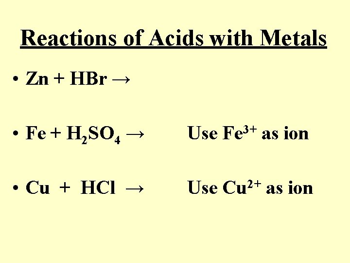 Reactions of Acids with Metals • Zn + HBr → • Fe + H