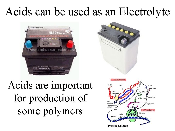 Acids can be used as an Electrolyte Acids are important for production of some