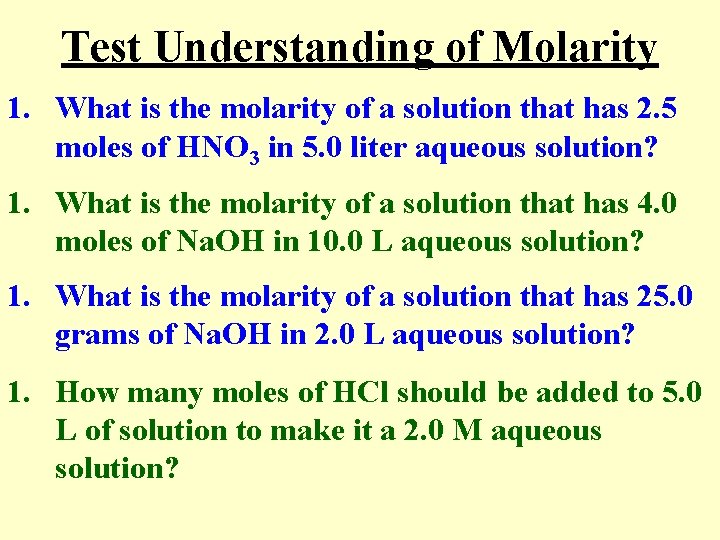 Test Understanding of Molarity 1. What is the molarity of a solution that has