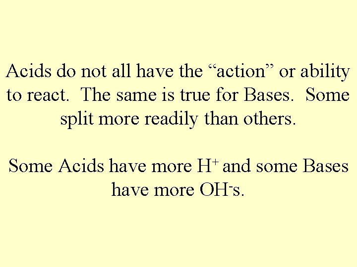 Acids do not all have the “action” or ability to react. The same is