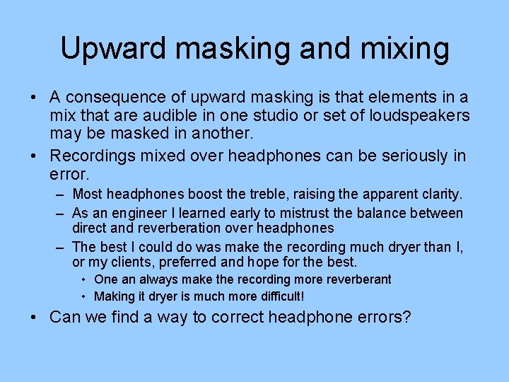 Upward masking and mixing • A consequence of upward masking is that elements in