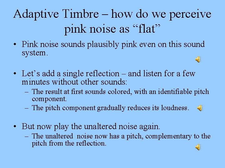 Adaptive Timbre – how do we perceive pink noise as “flat” • Pink noise