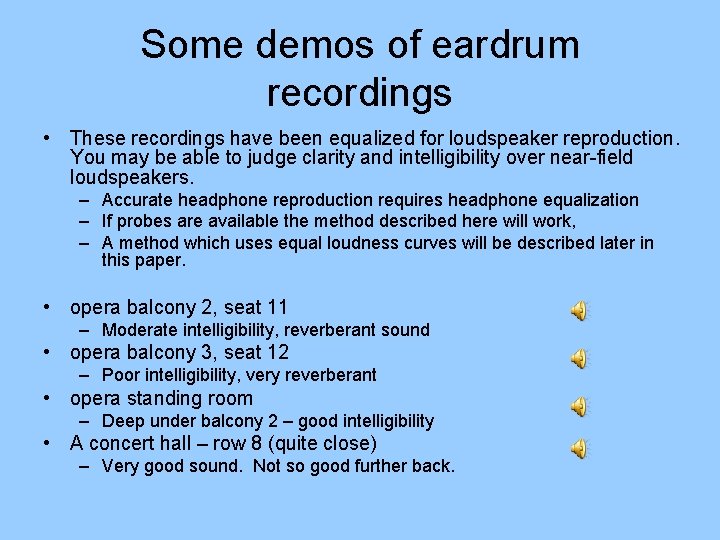 Some demos of eardrum recordings • These recordings have been equalized for loudspeaker reproduction.