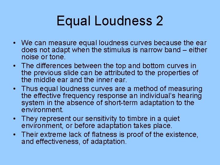 Equal Loudness 2 • We can measure equal loudness curves because the ear does