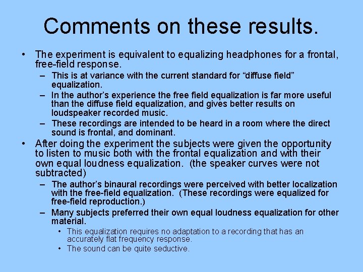 Comments on these results. • The experiment is equivalent to equalizing headphones for a