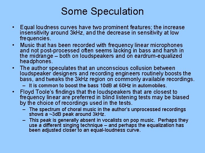 Some Speculation • Equal loudness curves have two prominent features; the increase insensitivity around