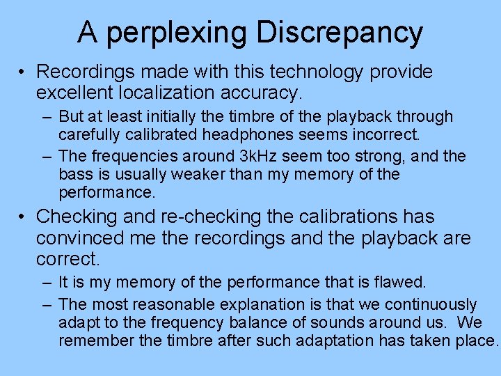 A perplexing Discrepancy • Recordings made with this technology provide excellent localization accuracy. –