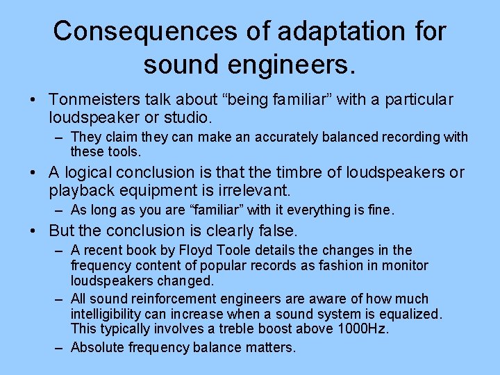 Consequences of adaptation for sound engineers. • Tonmeisters talk about “being familiar” with a